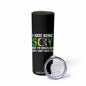 I Hate Being Sexy But I'm Brazilian Brazil Skinny Tumbler Funny Sarcastic National Pride TS14 Print Your Wear