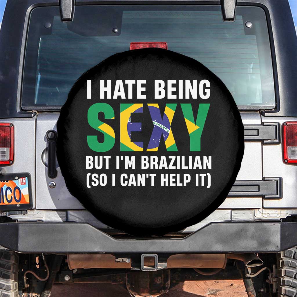 I Hate Being Sexy But I'm Brazilian Brazil Spare Tire Cover Funny Sarcastic National Pride TS14 No hole Black Print Your Wear