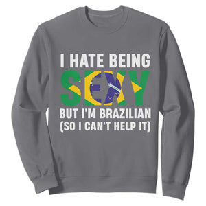 I Hate Being Sexy But I'm Brazilian Brazil Sweatshirt Funny Sarcastic National Pride TS14 Charcoal Print Your Wear
