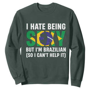 I Hate Being Sexy But I'm Brazilian Brazil Sweatshirt Funny Sarcastic National Pride TS14 S Dark Forest Green Print Your Wear