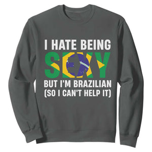 I Hate Being Sexy But I'm Brazilian Brazil Sweatshirt Funny Sarcastic National Pride TS14 Dark Heather Print Your Wear