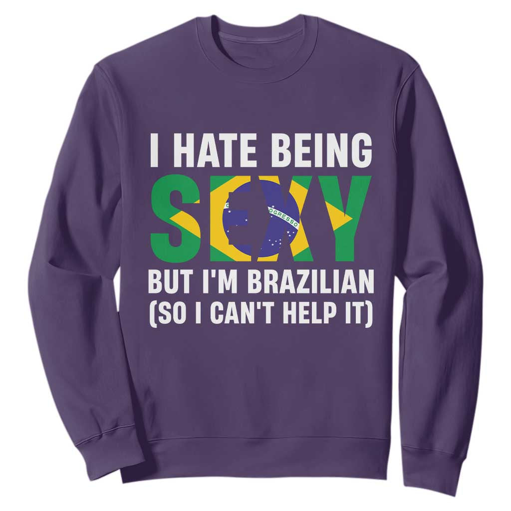 I Hate Being Sexy But I'm Brazilian Brazil Sweatshirt Funny Sarcastic National Pride TS14 Purple Print Your Wear