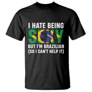 I Hate Being Sexy But I'm Brazilian Brazil T Shirt Funny Sarcastic National Pride TS14 Black Print Your Wear