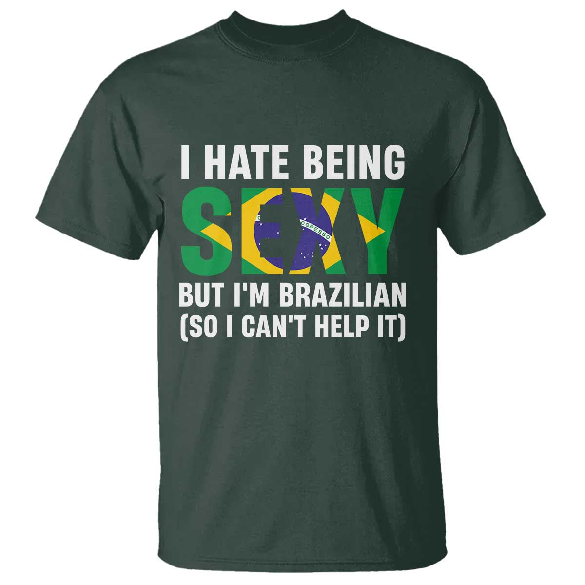 I Hate Being Sexy But I'm Brazilian Brazil T Shirt Funny Sarcastic National Pride TS14 Print Your Wear