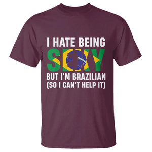 I Hate Being Sexy But I'm Brazilian Brazil T Shirt Funny Sarcastic National Pride TS14 Maroon Print Your Wear