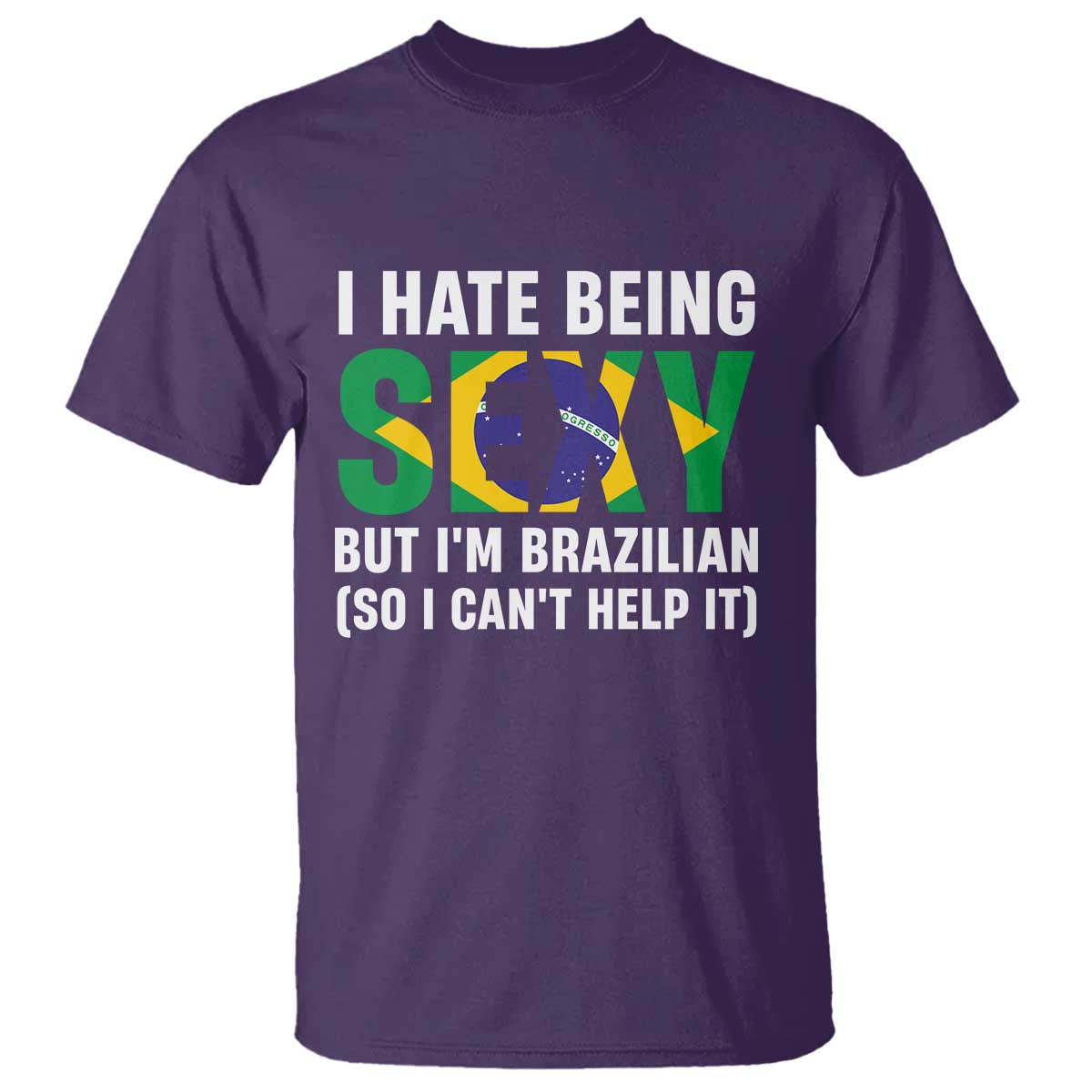 I Hate Being Sexy But I'm Brazilian Brazil T Shirt Funny Sarcastic National Pride TS14 Purple Print Your Wear