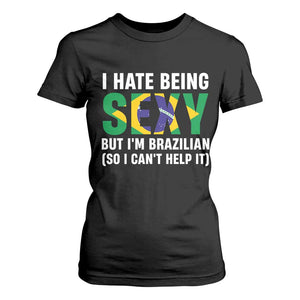 I Hate Being Sexy But I'm Brazilian Brazil T Shirt For Women Funny Sarcastic National Pride TS14 Black Print Your Wear
