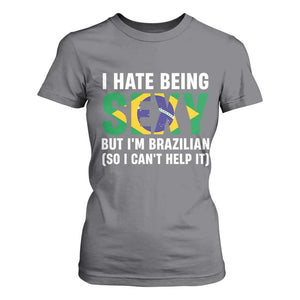 I Hate Being Sexy But I'm Brazilian Brazil T Shirt For Women Funny Sarcastic National Pride TS14 Charcoal Print Your Wear