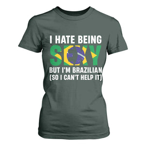 I Hate Being Sexy But I'm Brazilian Brazil T Shirt For Women Funny Sarcastic National Pride TS14 Dark Forest Green Print Your Wear