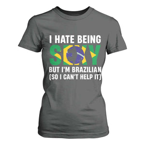 I Hate Being Sexy But I'm Brazilian Brazil T Shirt For Women Funny Sarcastic National Pride TS14 Dark Heather Print Your Wear
