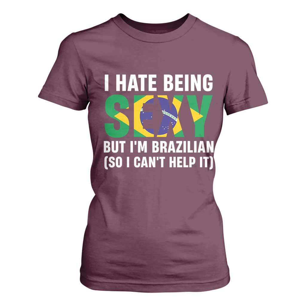 I Hate Being Sexy But I'm Brazilian Brazil T Shirt For Women Funny Sarcastic National Pride TS14 Maroon Print Your Wear
