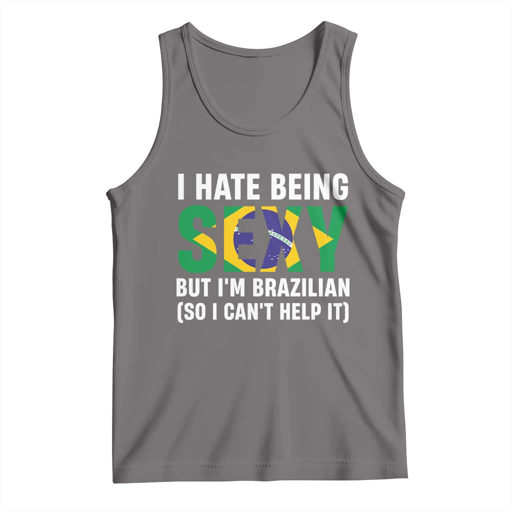 I Hate Being Sexy But I'm Brazilian Brazil Tank Top Funny Sarcastic National Pride TS14 Deep Heather Print Your Wear