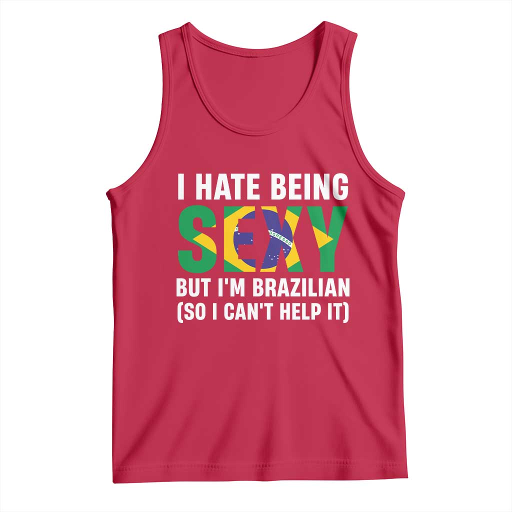 I Hate Being Sexy But I'm Brazilian Brazil Tank Top Funny Sarcastic National Pride TS14 Red Print Your Wear