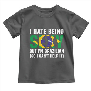 I Hate Being Sexy But I'm Brazilian Brazil Toddler T Shirt Funny Sarcastic National Pride TS14 Dark Heather Print Your Wear