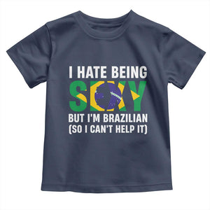 I Hate Being Sexy But I'm Brazilian Brazil Toddler T Shirt Funny Sarcastic National Pride TS14 Navy Print Your Wear