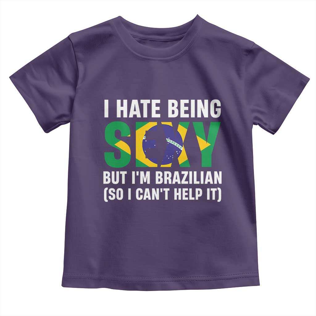 I Hate Being Sexy But I'm Brazilian Brazil Toddler T Shirt Funny Sarcastic National Pride TS14 Purple Print Your Wear