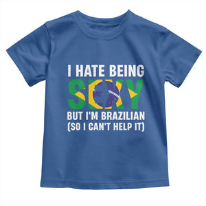 I Hate Being Sexy But I'm Brazilian Brazil Toddler T Shirt Funny Sarcastic National Pride TS14 Royal Blue Print Your Wear