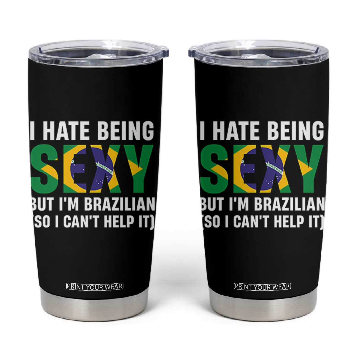 I Hate Being Sexy But I'm Brazilian Brazil Tumbler Cup Funny Sarcastic National Pride TS14 Black Print Your Wear