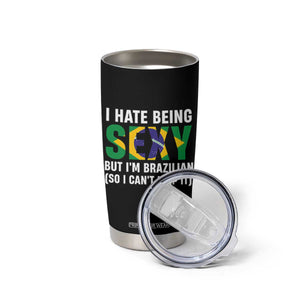 I Hate Being Sexy But I'm Brazilian Brazil Tumbler Cup Funny Sarcastic National Pride TS14 Print Your Wear