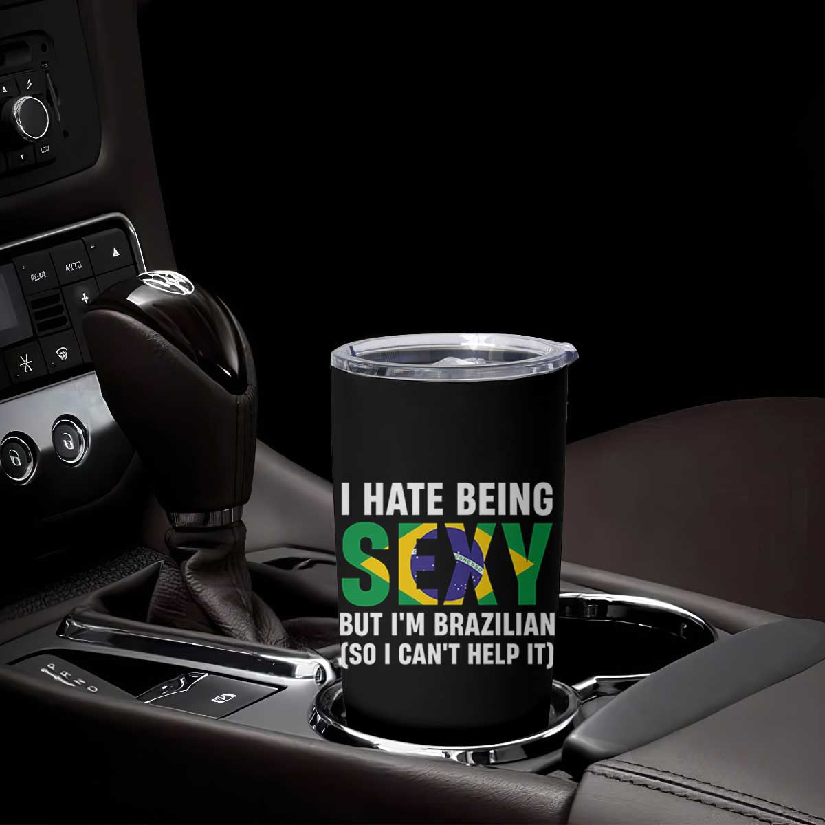 I Hate Being Sexy But I'm Brazilian Brazil Tumbler Cup Funny Sarcastic National Pride TS14 Print Your Wear