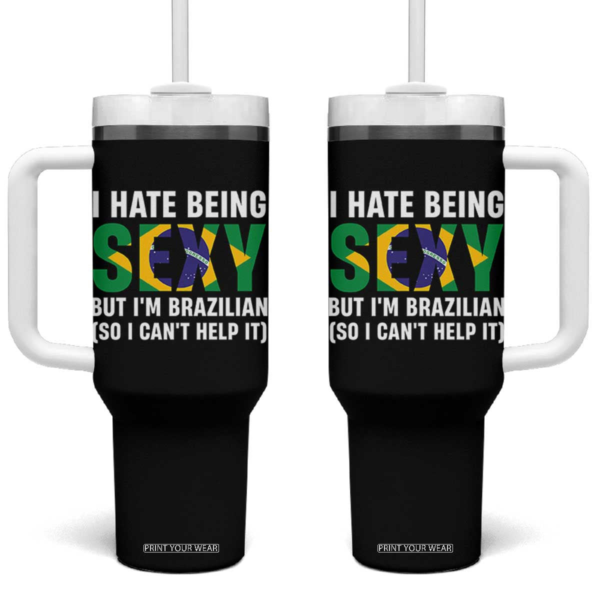 I Hate Being Sexy But I'm Brazilian Brazil Tumbler With Handle Funny Sarcastic National Pride TS14 One Size: 40 oz Black Print Your Wear