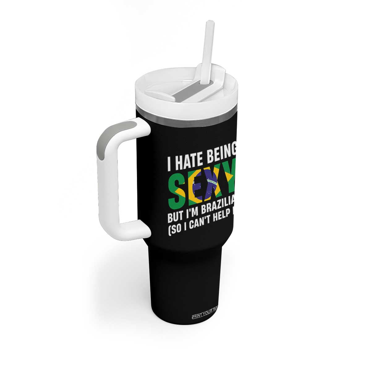 I Hate Being Sexy But I'm Brazilian Brazil Tumbler With Handle Funny Sarcastic National Pride TS14 Print Your Wear