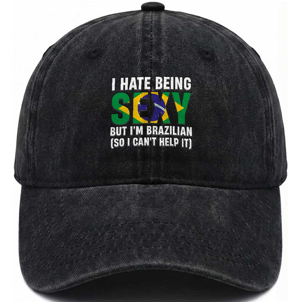 I Hate Being Sexy But I'm Brazilian Brazil Washed Cotton Baseball Cap Funny Sarcastic National Pride TS14 Print Your Wear