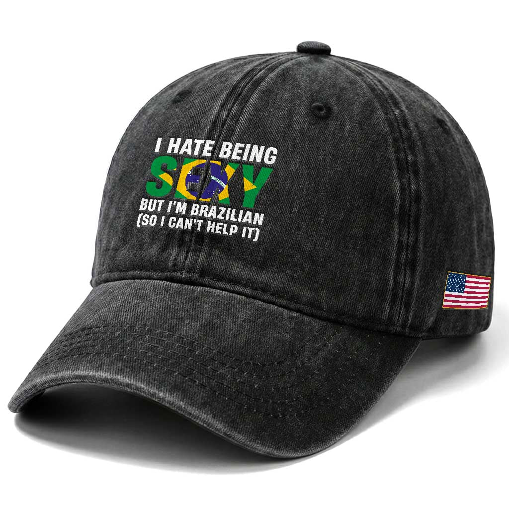 I Hate Being Sexy But I'm Brazilian Brazil Washed Cotton Baseball Cap Funny Sarcastic National Pride TS14 Print Your Wear