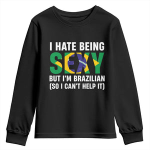 I Hate Being Sexy But I'm Brazilian Brazil Youth Sweatshirt Funny Sarcastic National Pride TS14 Black Print Your Wear