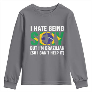 I Hate Being Sexy But I'm Brazilian Brazil Youth Sweatshirt Funny Sarcastic National Pride TS14 Charcoal Print Your Wear