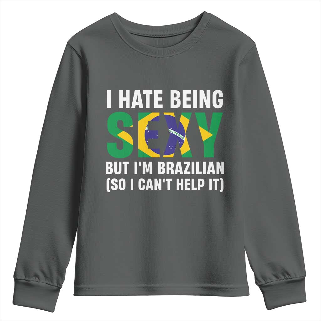 I Hate Being Sexy But I'm Brazilian Brazil Youth Sweatshirt Funny Sarcastic National Pride TS14 Dark Heather Print Your Wear