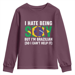 I Hate Being Sexy But I'm Brazilian Brazil Youth Sweatshirt Funny Sarcastic National Pride TS14 Maroon Print Your Wear