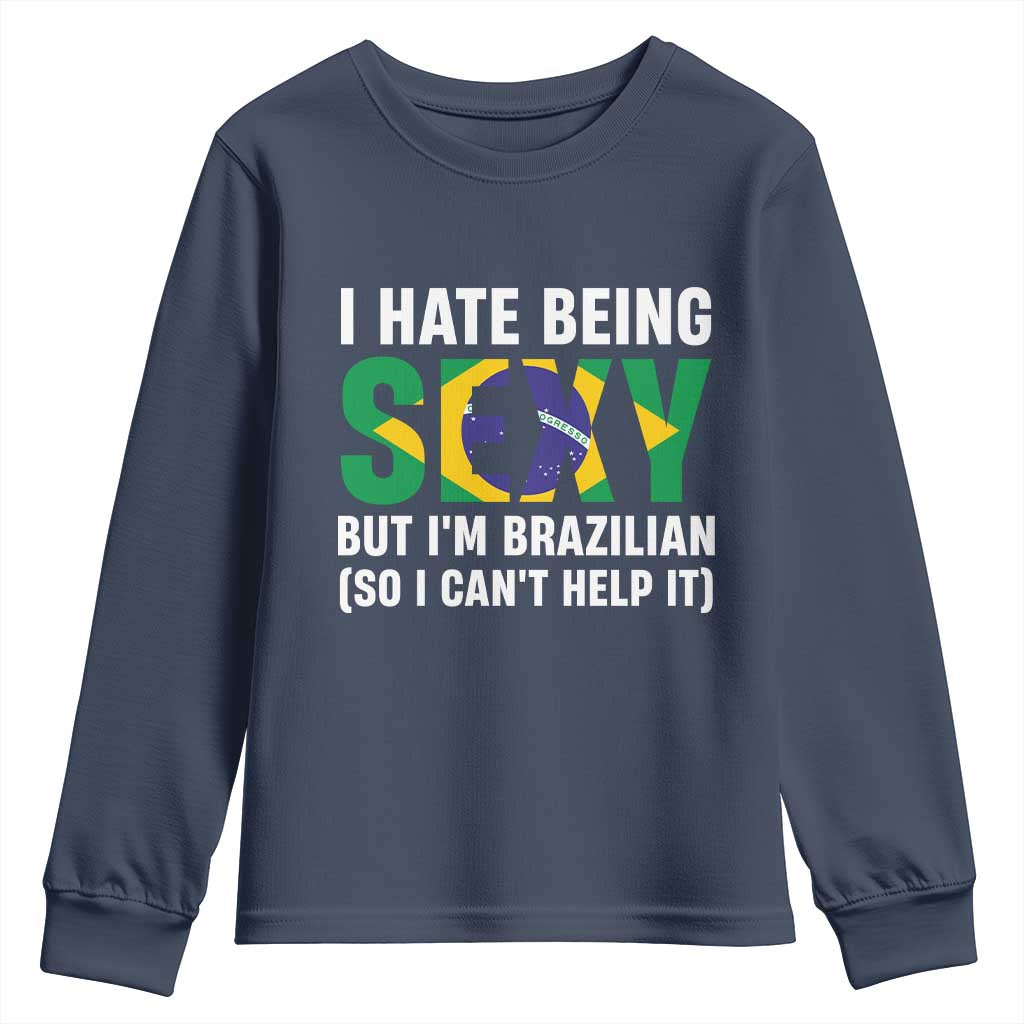 I Hate Being Sexy But I'm Brazilian Brazil Youth Sweatshirt Funny Sarcastic National Pride TS14 Navy Print Your Wear