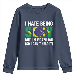 I Hate Being Sexy But I'm Brazilian Brazil Youth Sweatshirt Funny Sarcastic National Pride TS14 Navy Print Your Wear