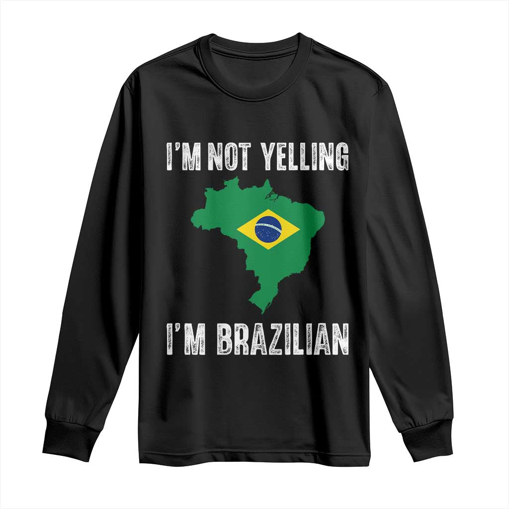 I'm Not Yelling I'm Brazilian Long Sleeve Shirt Funny Brazil Pride TS14 Black Print Your Wear