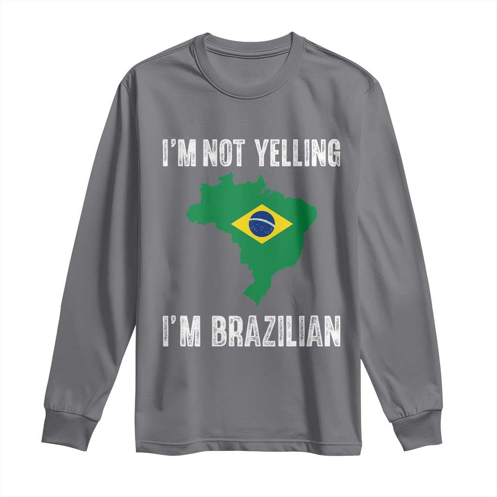 I'm Not Yelling I'm Brazilian Long Sleeve Shirt Funny Brazil Pride TS14 Charcoal Print Your Wear