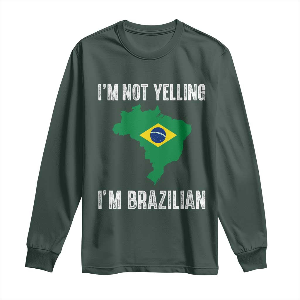 I'm Not Yelling I'm Brazilian Long Sleeve Shirt Funny Brazil Pride TS14 S Dark Forest Green Print Your Wear