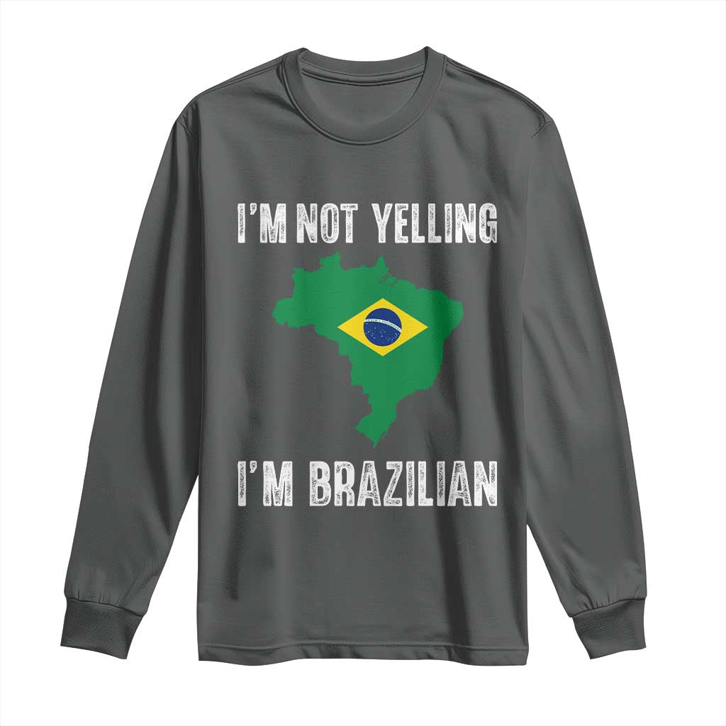 I'm Not Yelling I'm Brazilian Long Sleeve Shirt Funny Brazil Pride TS14 Dark Heather Print Your Wear
