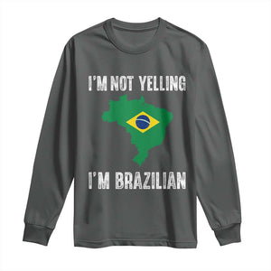 I'm Not Yelling I'm Brazilian Long Sleeve Shirt Funny Brazil Pride TS14 Dark Heather Print Your Wear