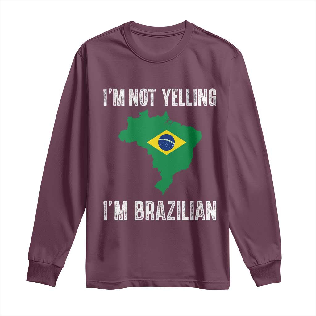 I'm Not Yelling I'm Brazilian Long Sleeve Shirt Funny Brazil Pride TS14 Maroon Print Your Wear