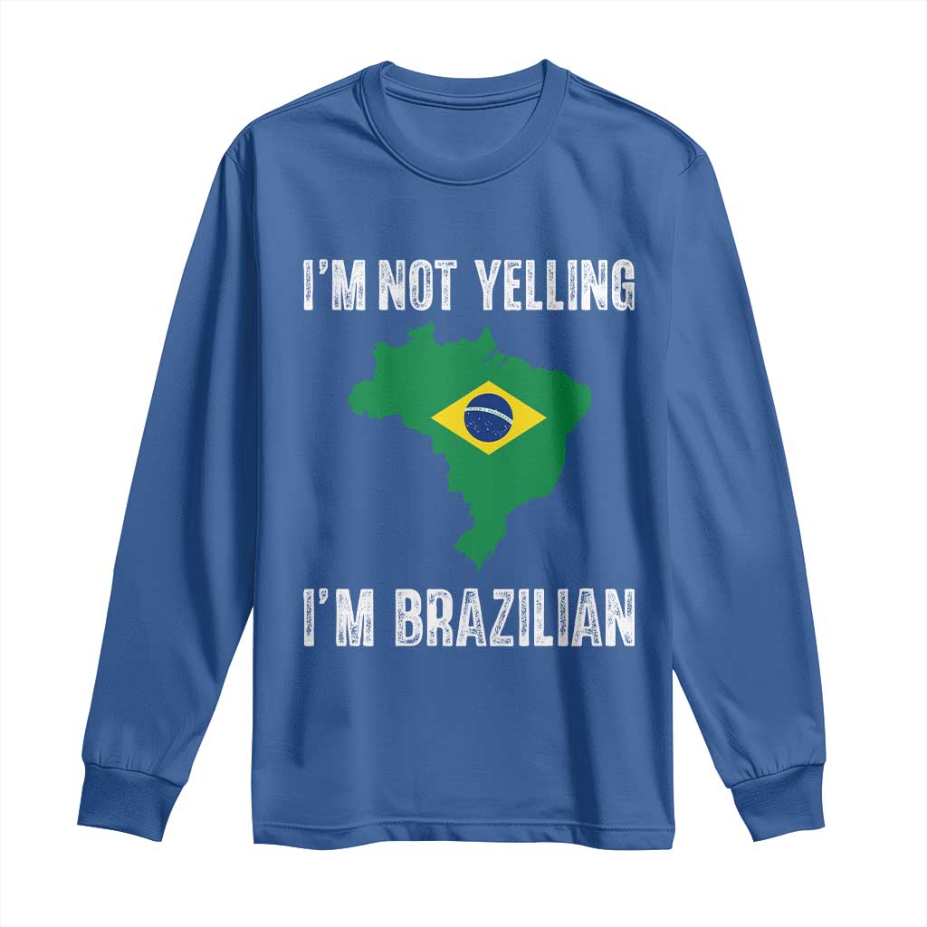 I'm Not Yelling I'm Brazilian Long Sleeve Shirt Funny Brazil Pride TS14 Royal Blue Print Your Wear