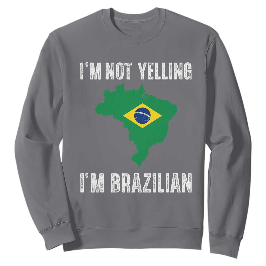 I'm Not Yelling I'm Brazilian Sweatshirt Funny Brazil Pride TS14 Charcoal Print Your Wear