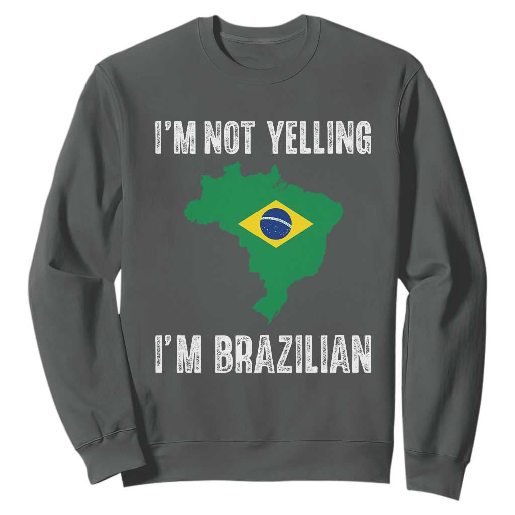 I'm Not Yelling I'm Brazilian Sweatshirt Funny Brazil Pride TS14 Dark Heather Print Your Wear