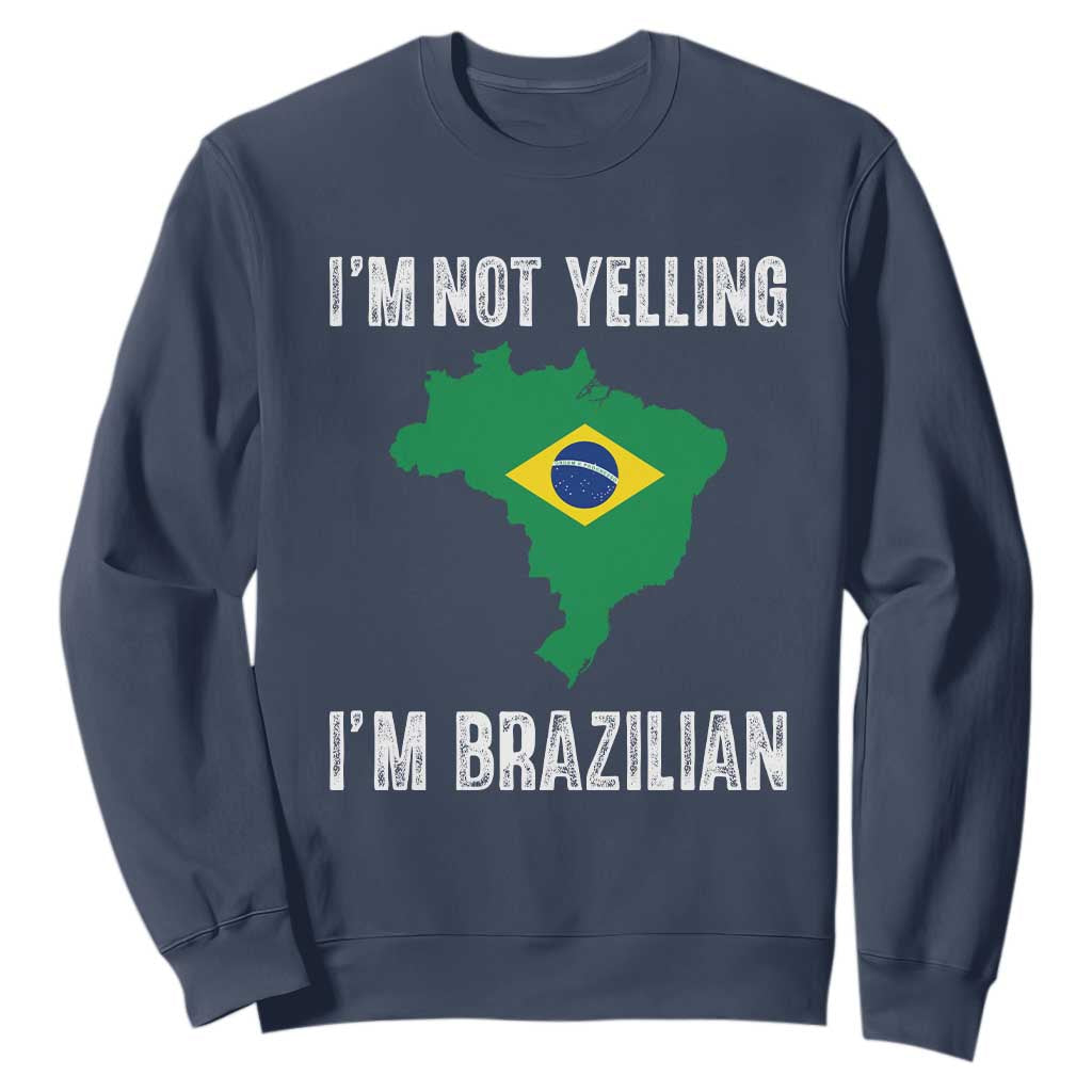 I'm Not Yelling I'm Brazilian Sweatshirt Funny Brazil Pride TS14 Navy Print Your Wear