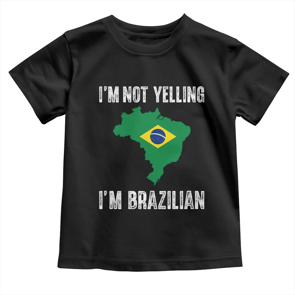 I'm Not Yelling I'm Brazilian Toddler T Shirt Funny Brazil Pride TS14 Black Print Your Wear