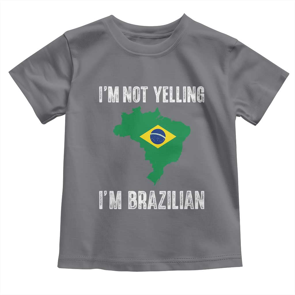 I'm Not Yelling I'm Brazilian Toddler T Shirt Funny Brazil Pride TS14 Charcoal Print Your Wear