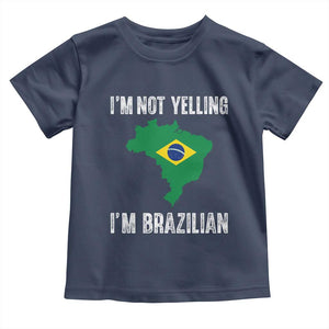 I'm Not Yelling I'm Brazilian Toddler T Shirt Funny Brazil Pride TS14 Navy Print Your Wear