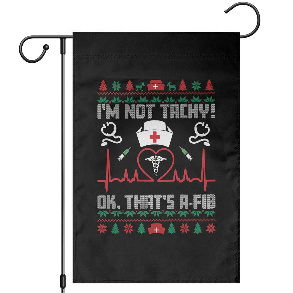 Funny Nurse Christmas Garden Flag I Am Not Tachy Ok That Is A Fib TS14 Black Print Your Wear