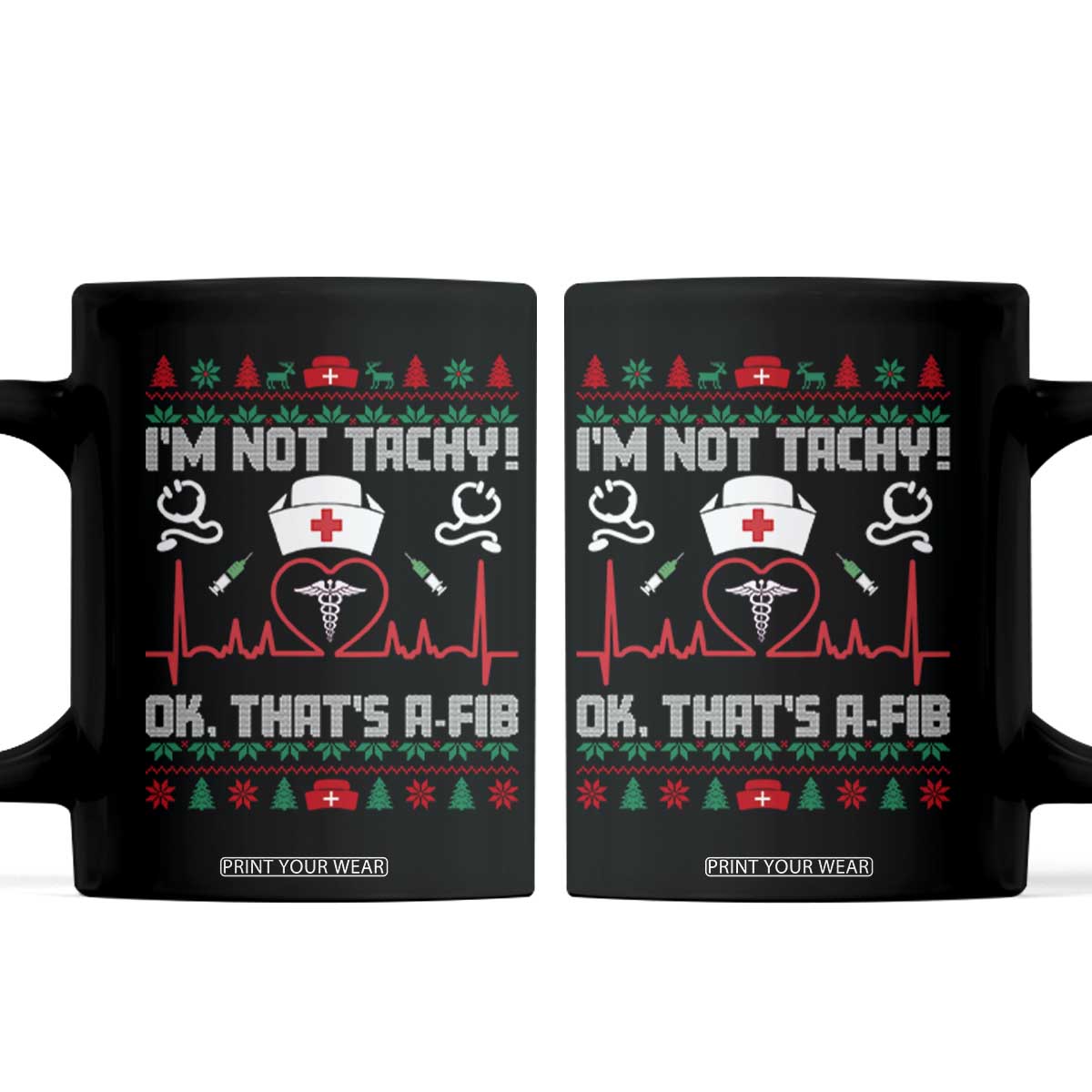 Funny Nurse Christmas Coffee Mug I Am Not Tachy Ok That Is A Fib TS14 Black Print Your Wear