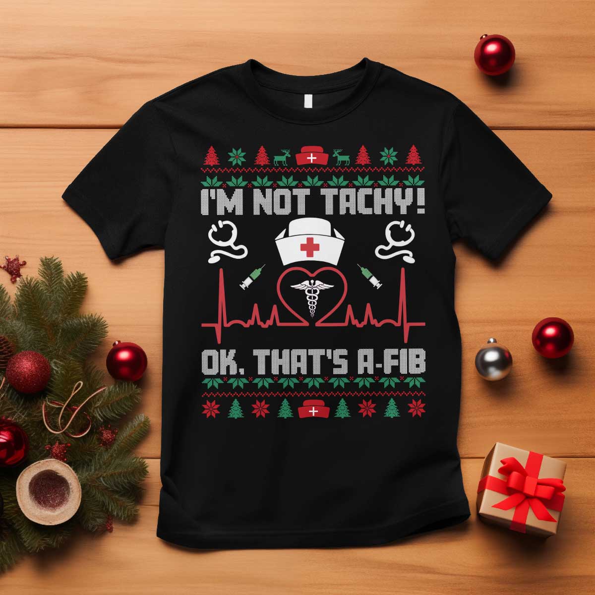 Funny Nurse Christmas T Shirt I Am Not Tachy Ok That Is A Fib TS14 Black Print Your Wear